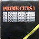 Various - Prime Cuts 1 (The Double Dance Album)